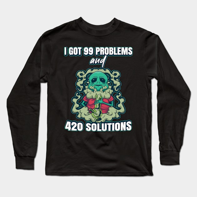 I Got 99 Problems And 420 Solutions Cannabis Weed Long Sleeve T-Shirt by bigD